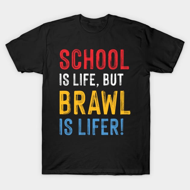 School is Life but Brawl is Lifer! T-Shirt by Teeworthy Designs